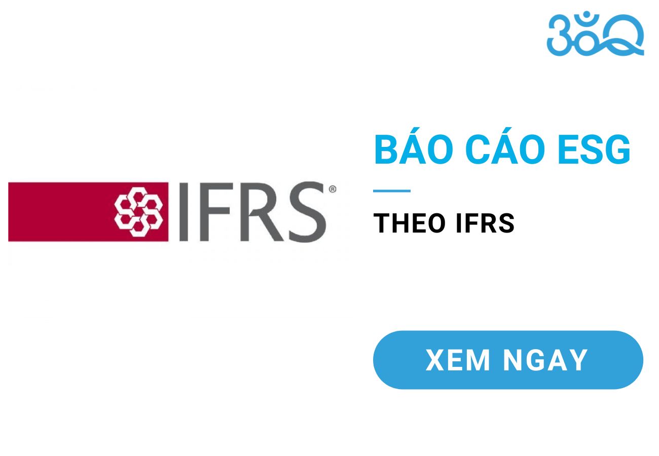 Báo cáo ESG theo IFRS nhấn mạnh các vấn đề bền vững (ESG) và rủi ro tài chính đến doanh nghiệp